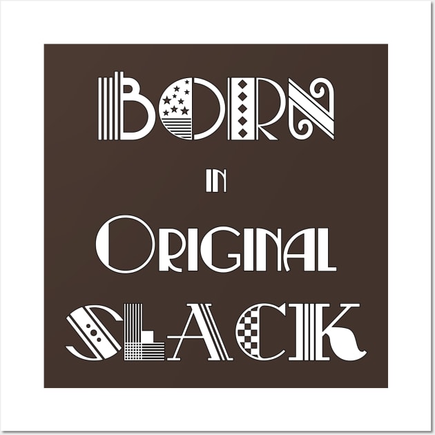 Born in Original Slack 2 Wall Art by s0nicscrewdriver